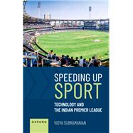Speeding up Sport Technology and the Indian Premier League by Subramanian, Vidya, 9780192865120