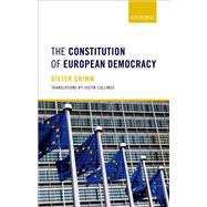 The Constitution of European Democracy by Grimm, Dieter; Collings, Justin, 9780198805120