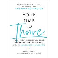 Your Time to Thrive End Burnout, Increase Well-being, and Unlock Your Full Potential with the New Science of Microsteps by Khidekel, Marina, 9780306875120