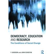 Democracy, Education and Research: The Conditions of Social Change by Goodson; Ivor F., 9780415605120