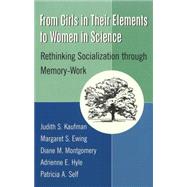 From Girls in Their Elements to Women in Science : Rethinking Socialization Through Memory Work by Kaufman, Judith S., 9780820445120
