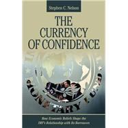 The Currency of Confidence by Nelson, Stephen C., 9781501705120