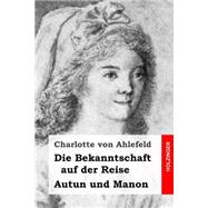 Die Bekanntschaft Auf Der Reise / Autun Und Manon by von Ahlefeld, Charlotte, 9781523345120