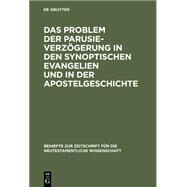 Das Problem Der Parusieverzogerung in Den Synoptischen Evangelien Und in Der Apostelgeschichte by Graser, Erich, 9783110075120