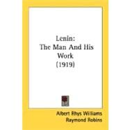 Lenin : The Man and His Work (1919) by Williams, Albert Rhys; Robins, Raymond (CON); Ransome, Arthur (CON), 9780548805121