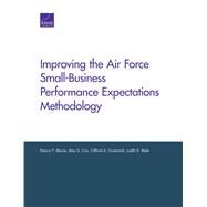 Improving the Air Force Small-business Performance Expectations Methodology by Moore, Nancy Y.; Cox, Amy G.; Grammich, Clifford A.; Mele, Judith D., 9780833095121