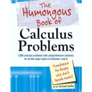 The Humongous Book of Calculus Problems For People Who Don't Speak Math by Kelley, W. Michael, 9781592575121