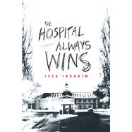 The Hospital Always Wins by Ibrahim, Issa, 9781613735121