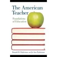 The American Teacher: Foundations of Education by Parkerson, Donald H.; Parkerson, Jo Ann, 9780203895122