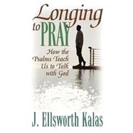Longing to Pray by Kalas, J. Ellsworth, 9780687495122