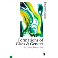 Formations of Class and Gender : Becoming Respectable by Beverley Skeggs, 9780761955122