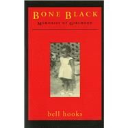 Bone Black Memories of Girlhood by hooks, bell, 9780805055122
