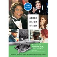 A Short History of Film by Dixon, Wheeler Winston; Foster, Gwendolyn Audrey, 9780813595122