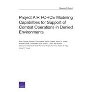 Project Air Force Modeling Capabilities for Support of Combat Operations in Denied Environments by Thomas, Brent; Amouzegar, Mahyar A.; Costello, Rachel; Guffey, Robert A.; Karode, Andrew; Lynch, Christopher; Lynch, Kristin F.; Munson, Ken; Ohlandt, Chad J. R.; Romano, Daniel M.; Sanchez, Ricardo; Tripp, Robert S.; Vesely, Joseph V., 9780833085122