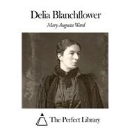 Delia Blanchflower by Ward, Mary Augusta, 9781507655122
