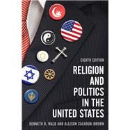 Religion and Politics in the United States by Wald, Kenneth D.; Calhoun-brown, Allison, 9781538105122