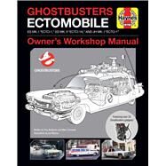 Haynes Ghostbusters Ectomobile by Benjamin, Troy; Sumerak, Marc; Stanta, Raymond, Dr.; Moores, Ian, 9781608875122