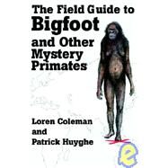 The Field Guide to Bigfoot And Other Mystery Primates by Coleman, Loren, 9781933665122