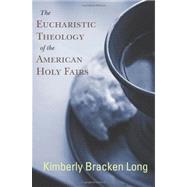 The Eucharistic Theology of the American Holy Fairs by Long, Kimberly Bracken, 9780664235123