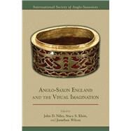 Anglo-saxon England and the Visual Imagination by Niles, John D.; Klein, Stacy S.; Wilcox, Jonathan, 9780866985123