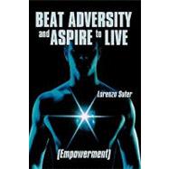 Beat Adversity and Aspire to Live : (Empowerment) by Suter, Lorenzo, 9781426915123