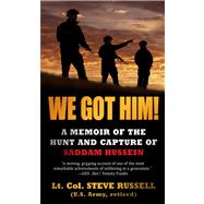 We Got Him! A Memoir of the Hunt and Capture of Saddam Hussein by Russell, Steve, 9781451665123