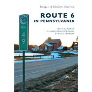 Route 6 in Pennsylvania by Patrick, Kevin J.; Roseman, Elizabeth Mercer; Roseman, Curtis C., 9781467125123