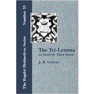 The Tri-lemma, or Death by Three Horns by Graves, J. R., 9781579785123