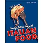 How We Fell in Love With Italian Food by Zancani, Diego, 9781851245123