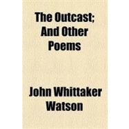 The Outcast by Watson, John Whittaker, 9780217805124