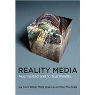 Reality Media Augmented and Virtual Reality by Bolter, Jay David; Engberg, Maria; MacIntyre, Blair, 9780262045124
