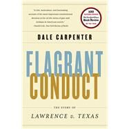 Flagrant Conduct The Story of Lawrence v. Texas by Carpenter, Dale, 9780393345124