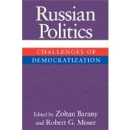 Russian Politics: Challenges of Democratization by Edited by Zoltan Barany , Robert G. Moser, 9780521805124