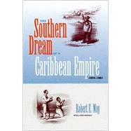 The Southern Dream of a Caribbean Empire, 1854-1861 by May, Robert E., 9780813025124