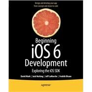Beginning iOS6 Development by Mark, David; Nutting, Jack; Lamarche, Jeff; Olsson, Fredrik, 9781430245124