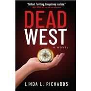 Dead West A Novel by Richards, Linda L., 9781608095124