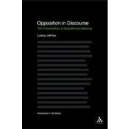 Opposition In Discourse The Construction of Oppositional Meaning by Jeffries, Lesley, 9781847065124