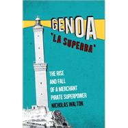 Genoa, 'La Superba' The Rise and Fall of a Merchant Pirate Superpower by Walton, Nicholas, 9781849045124