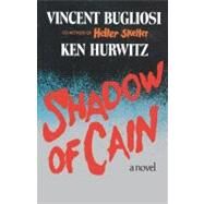 Shadow of Cain A Novel by Bugliosi, Vincent; Hurwitz, Ken, 9780393335125