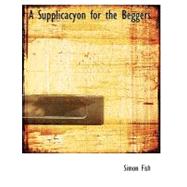 A Supplicacyon for the Beggers by Fish, Joseph Meadows Cowper Simon, 9780554495125