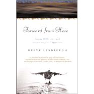 Forward From Here Leaving Middle Age--and Other Unexpected Adventures by Lindbergh, Reeve, 9780743275125