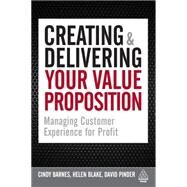 Creating & Delivering Your Value Proposition by Barnes, Cindy; Blake, Helen; Pinder, David, 9780749455125