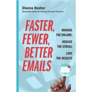 Faster, Fewer, Better Emails Manage the Volume, Reduce the Stress, Love the Results by BOOHER, DIANNA, 9781523085125