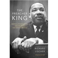 The Preacher King Martin Luther King, Jr. and the Word that Moved America by Lischer, Richard, 9780190065126