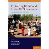 Protecting Childhood in the AIDS Pandemic Finding Solutions that Work by Heymann, Jody; Sherr, Lorraine; Kidman, Rachel, 9780199765126