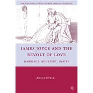 James Joyce and the Revolt of Love Marriage, Adultery, Desire by Utell, Janine, 9780230105126