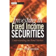 Investing in Fixed Income Securities Understanding the Bond Market by Strumeyer, Gary, 9780471465126