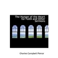 The Hunger of the Heart for Faith and Other Sermons by Pierce, Charles Campbell, 9780554795126