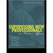 Supervising New Professionals in Student Affairs: A Guide for Practioners by Janosik,Steven M., 9781138415126
