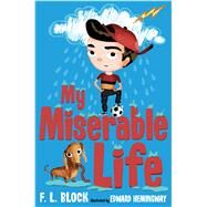 My Miserable Life by Block, Francesca Lia; Hemingway, Edward, 9781250115126